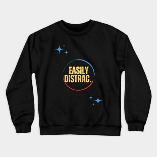 Easily Distrac Crewneck Sweatshirt